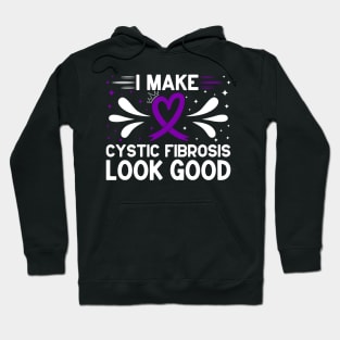 I Make Cystic Fibrosis Look Good Cystic Fibrosis Awareness Hoodie